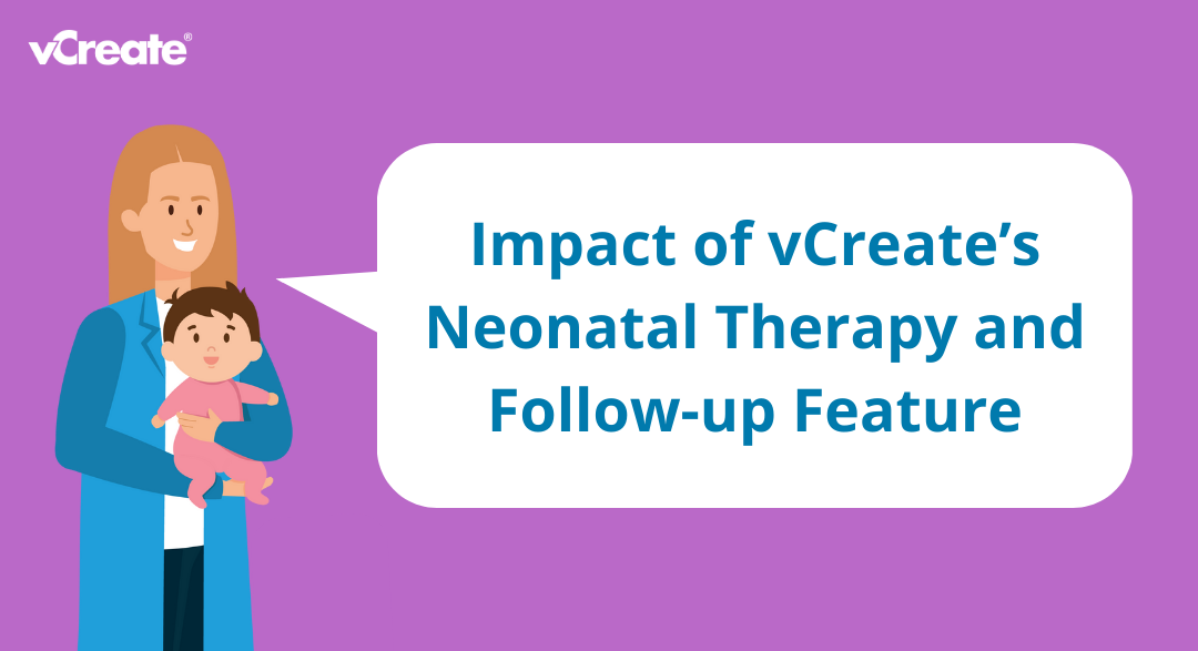 Collaborative Care: The Impact of vCreate’s Neonatal Therapy and Follow-up Feature