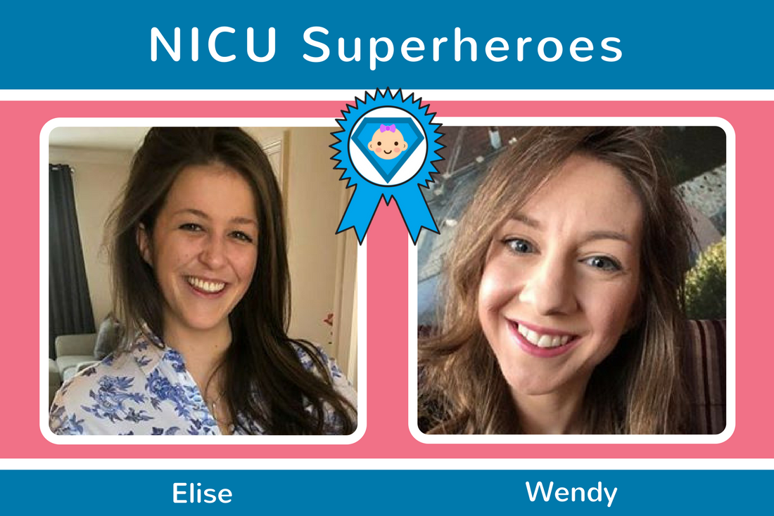 Mum, Emma, nominates Elise and Wendy as her NICU Superheroes Mum, Emma, nominates Elise and Wendy as her NICU Superheroes