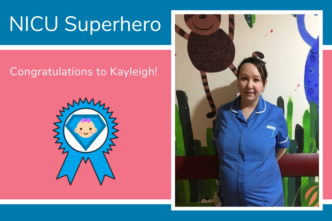 Kayleigh gets Megan's vote for our NICU Superhero Award Kayleigh gets Megan's vote for our NICU Superhero Award