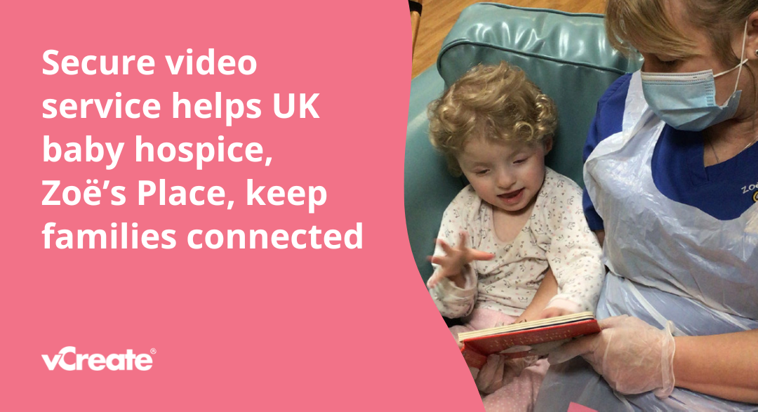 Secure video service helps UK baby hospice, Zoë’s Place, keep families connected